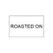 26x16 mm ROASTED ON Rectangular Freezer Grade Label
